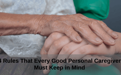 4 Rules That Every Good Personal Caregiver must Keep in Mind